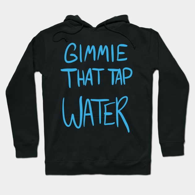 Tap Water Hoodie by CraigMay